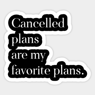 Cancelled Plans are My Favorite Plans Sticker